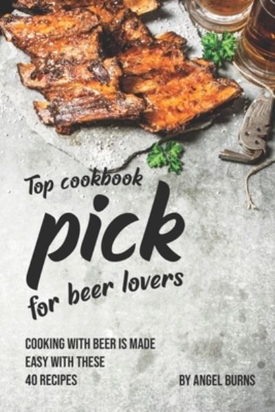 Cover for Angel Burns · Top Cookbook Pick for Beer Lovers (Pocketbok) (2019)