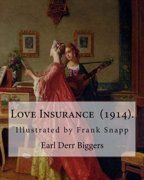 Love Insurance (1914). By - Earl Derr Biggers - Livros - Createspace Independent Publishing Platf - 9781719305921 - 18 de maio de 2018