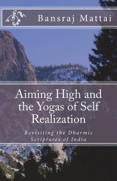 Cover for Bansraj Mattai Ph D · Aiming High and the Yogas of Self Realization (Paperback Book) (2018)