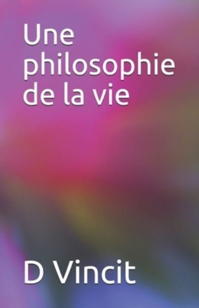 Cover for D Vincit · Une philosophie de la vie (Paperback Bog) (2018)