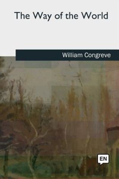 The Way of the World - William Congreve - Livros - Createspace Independent Publishing Platf - 9781727733921 - 21 de outubro de 2018