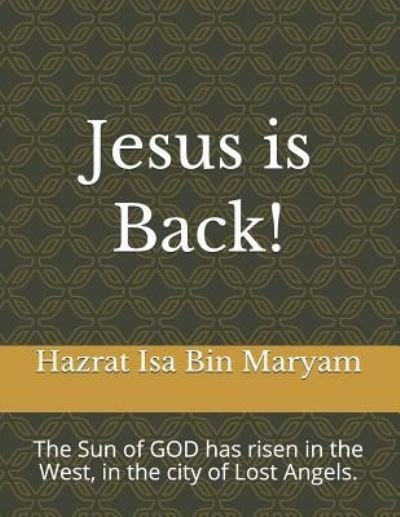 Jesus Is Back! - Hazrat Isa Bin Maryam - Books - Independently Published - 9781729403921 - October 31, 2018