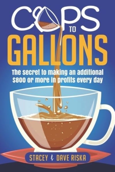 Cups to Gallons - Stacey and Dave Riska - Książki - Small Biz Marketing Specialist - 9781732245921 - 21 grudnia 2019