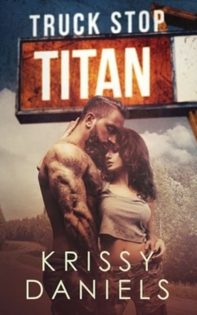 Truck Stop Titan - Daniels Krissy - Bücher - Kiss Me Dizzy Books - 9781733615921 - 6. Oktober 2019