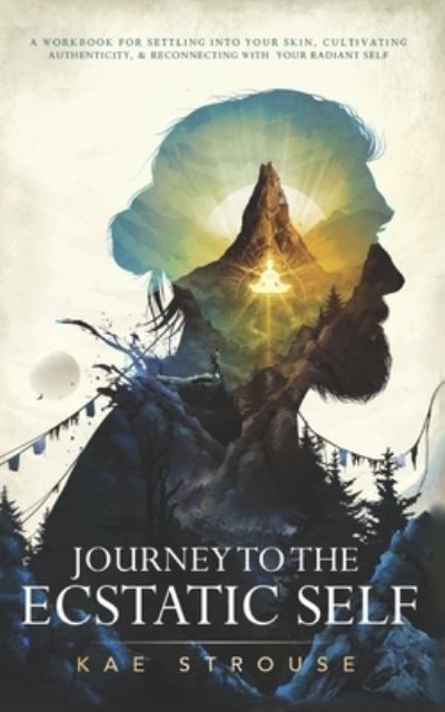 Cover for Kae Strouse · Journey to the Ecstatic Self (Paperback Book) (2020)