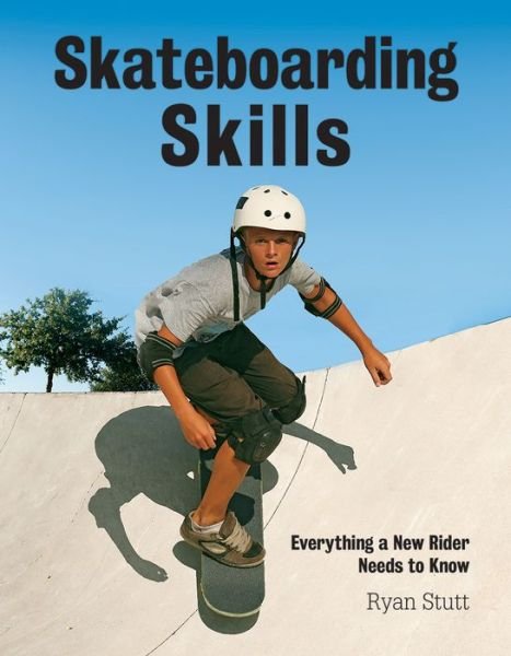Cover for Ryan Stutt · Skateboarding Skills: Everything a New Rider Needs to Know (Paperback Bog) (2015)