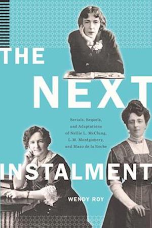 The Next Instalment - Wendy Roy - Livros - Wilfrid Laurier University Press - 9781771123921 - 22 de abril de 2025
