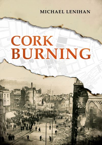 Cork Burning - Michael Lenihan - Books - The Mercier Press - 9781781177921 - March 26, 2021