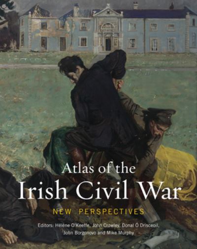 Cover for Atlas of the Irish Civil War: New Perspectives - Atlas Series (Hardcover Book) (2024)