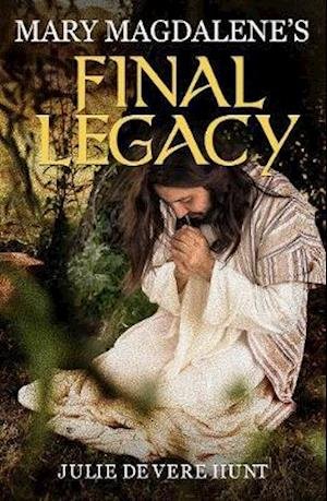 Cover for Julie De Vere Hunt · Mary Magdalene's Final Legacy (Paperback Book) (2020)