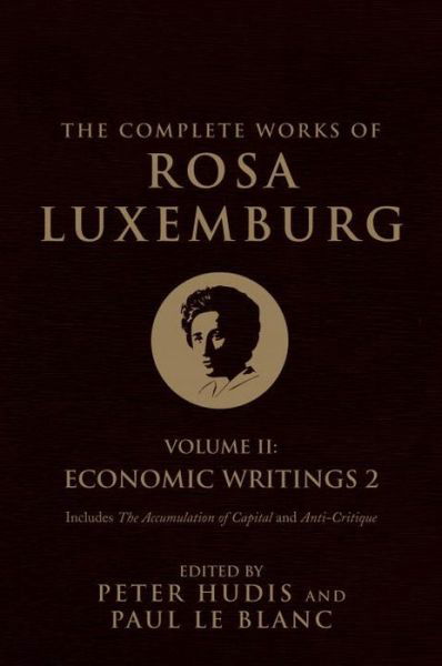 The Complete Works of Rosa Luxemburg, Volume II: Economic Writings 2 - The Complete Works of Rosa Luxemburg - Rosa Luxemburg - Kirjat - Verso Books - 9781784783921 - tiistai 23. elokuuta 2016