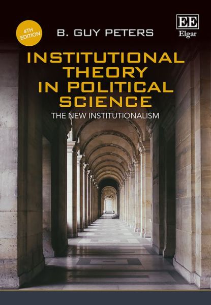 Cover for B. Guy Peters · Institutional Theory in Political Science, Fourth Edition: The New Institutionalism (Hardcover Book) (2019)