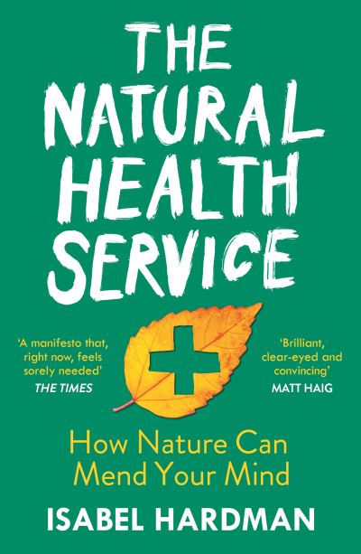 The Natural Health Service: How Nature Can Mend Your Mind - Isabel Hardman - Books - Atlantic Books - 9781786495921 - January 7, 2021