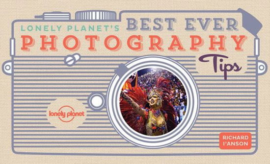 Lonely Planet's Best Ever Photography Tips - Lonely Planet - Lonely Planet - Books - Lonely Planet Global Limited - 9781786578921 - August 11, 2017