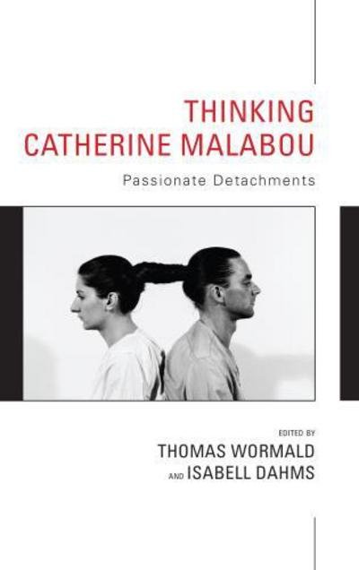 Cover for Wormald, Thomas (Ed) · Thinking Catherine Malabou: Passionate Detachments (Hardcover bog) (2018)