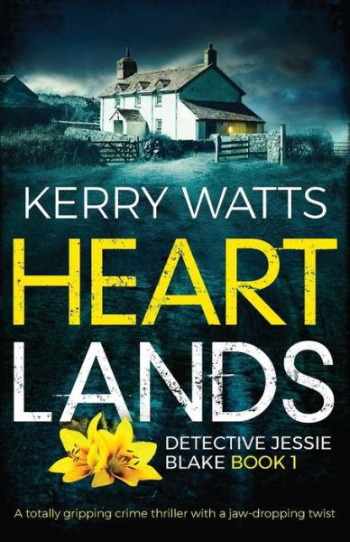 Cover for Kerry Watts · Heartlands: A Totally Gripping Crime Thriller with a Jaw-Dropping Twist - Detective Jessie Blake (Paperback Book) (2019)