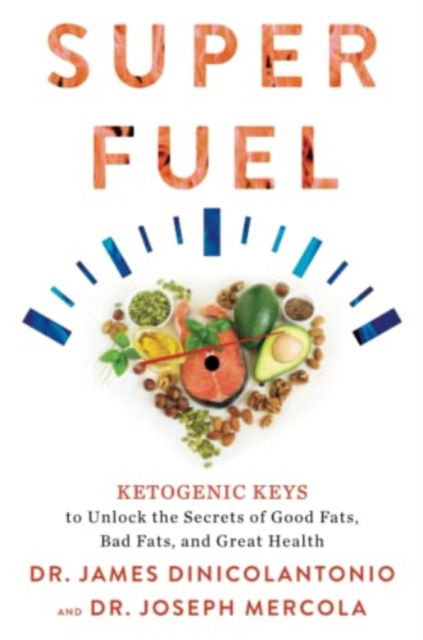 Superfuel: Ketogenic Keys to Unlock the Secrets of Good Fats, Bad Fats, and Great Health - Dr. Joseph Mercola - Kirjat - Hay House UK Ltd - 9781788178921 - perjantai 31. joulukuuta 1999