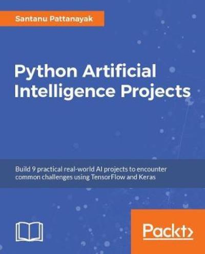 Cover for Santanu Pattanayak · Intelligent Projects Using Python: 9 real-world AI projects leveraging machine learning and deep learning with TensorFlow and Keras (Paperback Bog) (2019)