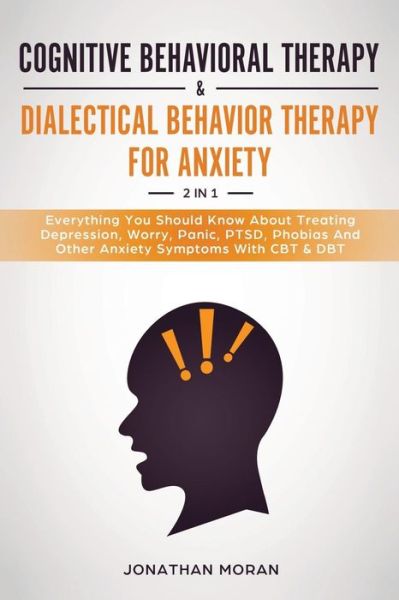 Cognitive Behavioral Therapy & Dialectical Behavior Therapy For Anxiety - Jonathan Moran - Książki - Independently Published - 9781795206921 - 26 stycznia 2019