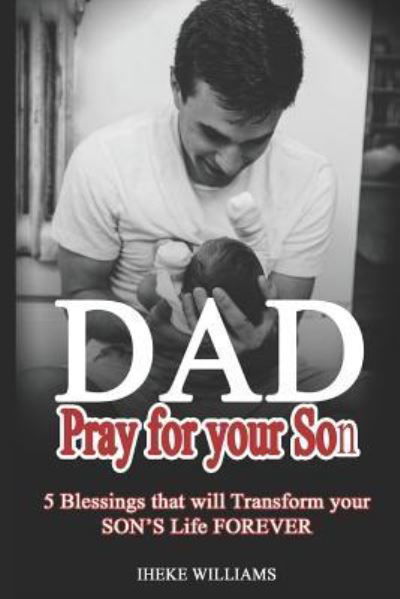 Dad, Pray for Your Son - Iheke Williams - Kirjat - Independently Published - 9781799141921 - perjantai 8. maaliskuuta 2019