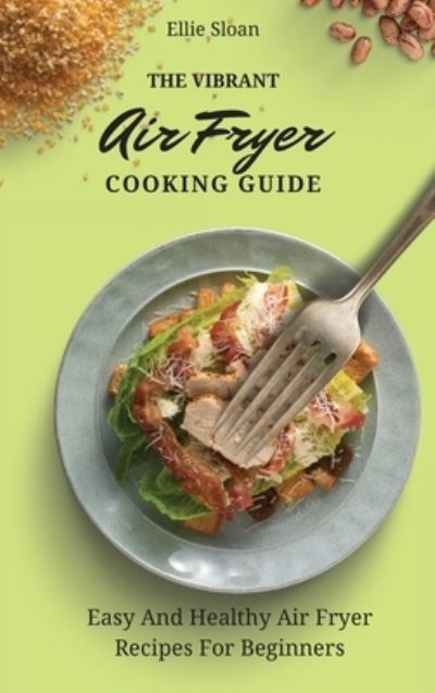 Cover for Ellie Sloan · The Vibrant Air Fryer Cooking Guide (Hardcover Book) (2021)