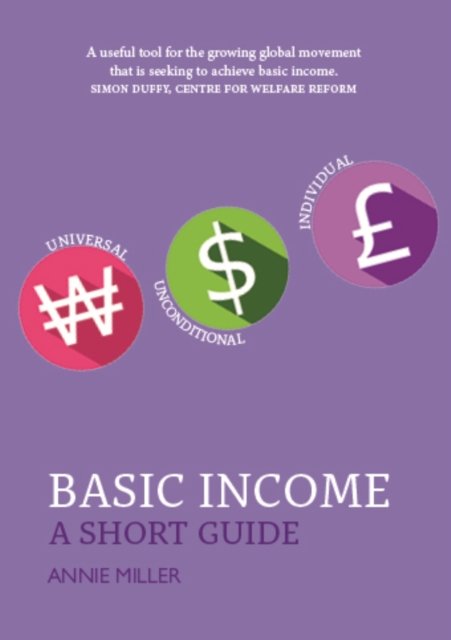 Basic Income: A Short Guide - Annie Miller - Livros - Luath Press Ltd - 9781804250921 - 1 de agosto de 2023