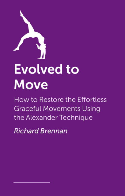 Cover for Richard Brennan · Evolved to Move: Using the Alexander Technique to Reduce Pain and Improve Fitness (Paperback Book) (2025)