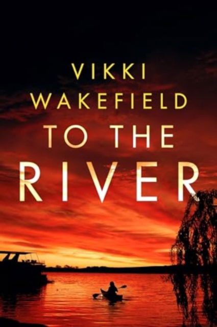 Cover for Vikki Wakefield · To The River (Paperback Book) (2024)