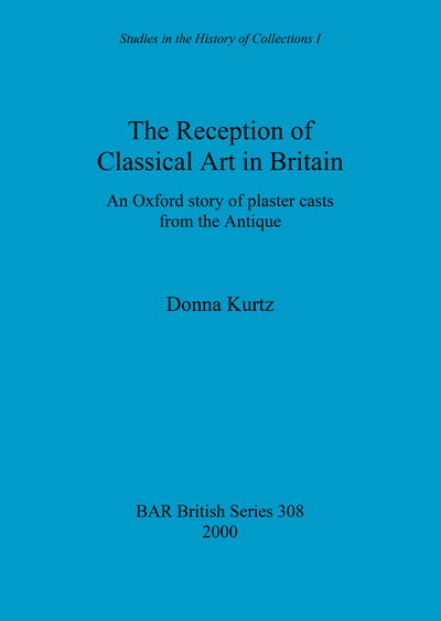 Cover for Donna Kurtz · The Reception of Classical Art in Britain: an Oxford Story of Plaster Casts from the Antique (British Archaeological Reports British Series) (Pocketbok) (2000)