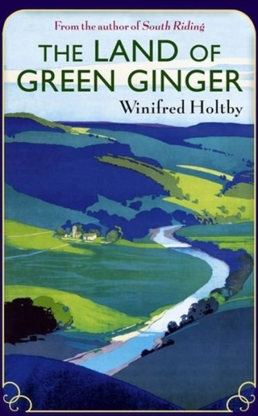 Cover for Winifred Holtby · The Land Of Green Ginger: A Virago Modern Classic - Virago Modern Classics (Paperback Book) (2011)