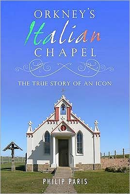 Cover for Philip Paris · Orkney's Italian Chapel: The True Story of an Icon (Hardcover Book) [New edition] (2010)