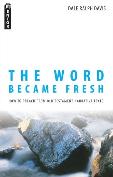Cover for Dale Ralph Davis · The Word Became Fresh: How to Preach from Old Testament Narrative Texts (Paperback Book) [Revised edition] (2012)