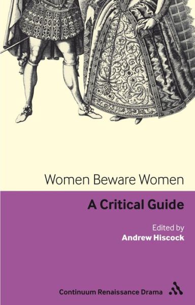 Cover for Hiscock Andrew · Women Beware Women: A critical guide - Continuum Renaissance Drama Guides (Hardcover Book) (2011)