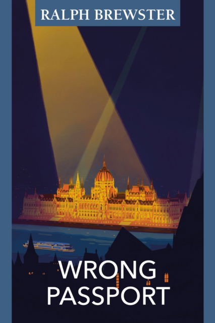 Cover for Ralph Brewster · Wrong Passport: Adventures in Wartime Hungary (Paperback Book) (2022)