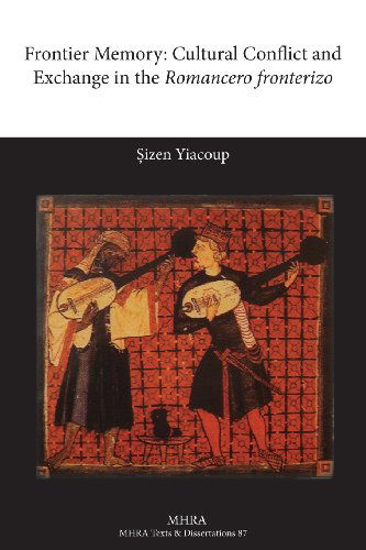 Cover for Osizen Yiacoup · Frontier Memory: Cultural Conflict and Exchange in the Romancero Fronterizo (Mhra Texts &amp; Dissertations) (Paperback Book) (2013)