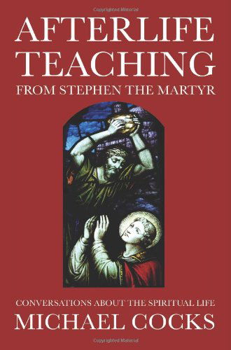 Cover for Michael Cocks · Afterlife Teaching from Stephen the Martyr: Conversations About the Spiritual Life (Paperback Book) (2011)