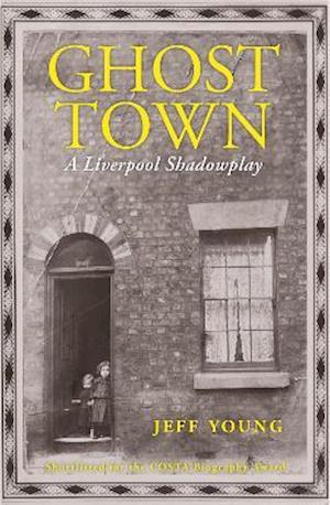 Ghost Town: A Liverpool Shadowplay - Jeff Young - Bücher - Little Toller Books - 9781908213921 - 4. Oktober 2021