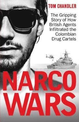 Cover for Tom Chandler · Narco Wars: How British Agents Infiltrated The Colombian Drug Cartels (Pocketbok) (2018)