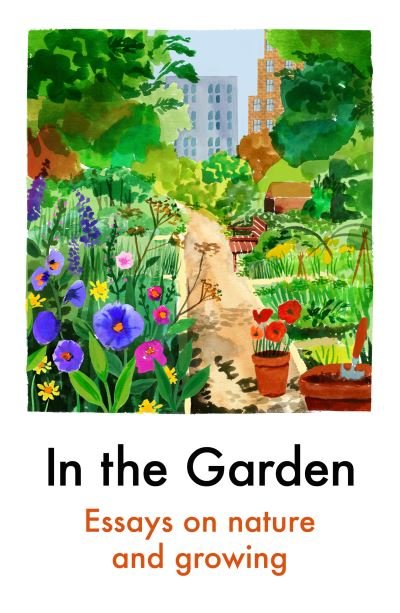 In the Garden - Various Authors - Kirjat - Daunt Books - 9781911547921 - torstai 25. maaliskuuta 2021