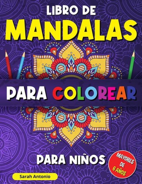 Cover for Sarah Antonio · Libro de mandalas para colorear para ninos: Libro para Colorear con Patrones Calmantes, Mandalas para Colorear para Ninos Mayores de 6 anos, Hermosos Mandalas Disenados para Relajarse y Aliviar el Estres (Taschenbuch) (2021)