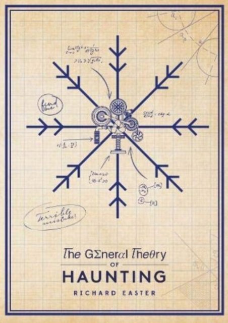 Cover for Richard Easter · The General Theory Of Haunting - The Snow Trilogy (Paperback Bog) (2019)
