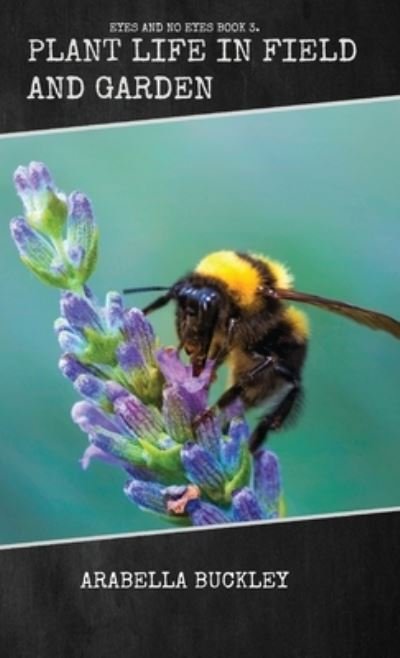 Cover for Arabella Buckley · Plant Life in Field and Garden (Gebundenes Buch) (2021)