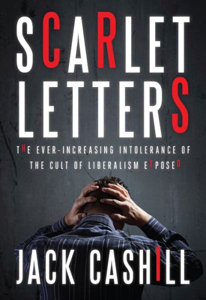 Cover for Jack Cashill · Scarlet Letters: The Ever-Increasing Intolerance of the Cult of Liberalism (Hardcover Book) (2015)