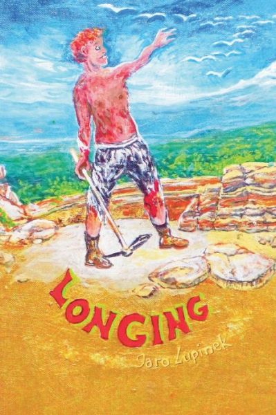 Longing - Jaro Lupinek - Books - Luminare Press - 9781937303921 - June 1, 2016
