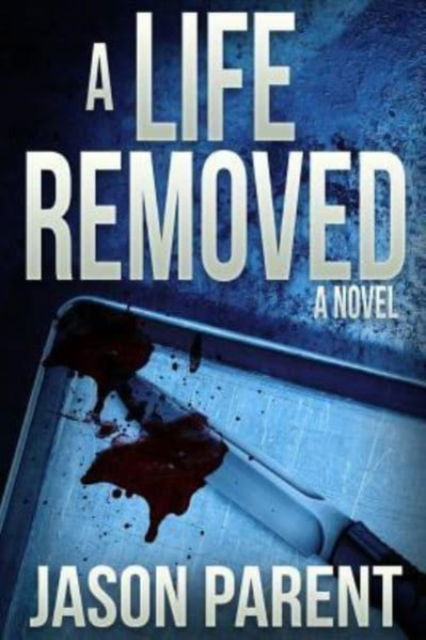 Cover for Jason Parent · A Life Removed (Paperback Book) (2017)