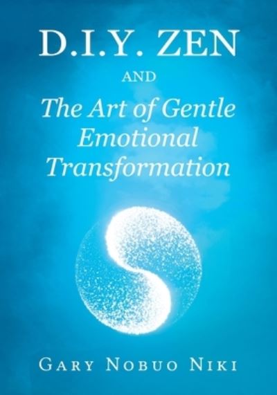 Cover for Gary Nobuo Niki · D.i.y. Zen and the Art of Gentle Emotional Transformation (Paperback Book) (2020)