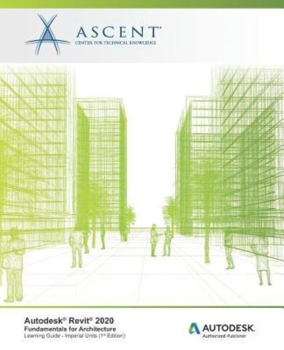 Autodesk Revit 2020 : Fundamentals for Architecture : Autodesk Authorized Publisher - Ascent - Center for Technical Knowledge - Bøger - ASCENT, Center for Technical Knowledge - 9781947456921 - 10. april 2019