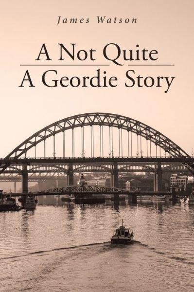 Cover for James Watson · A Not Quite A Geordie Story (Paperback Book) (2020)