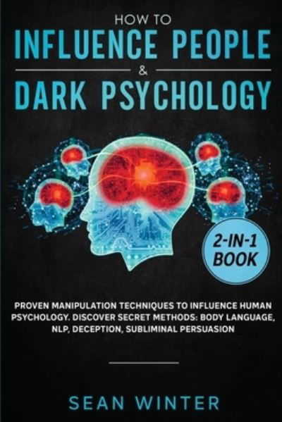 Cover for Sean Winter · How to Influence People and Dark Psychology 2-in-1: Book Proven Manipulation Techniques to Influence Human Psychology. Discover Secret Methods: Body Language, NLP, Deception, Subliminal Persuasion (Paperback Book) (2020)