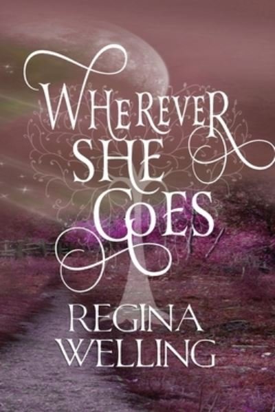 Cover for ReGina Welling · Wherever She Goes (Book) (2016)